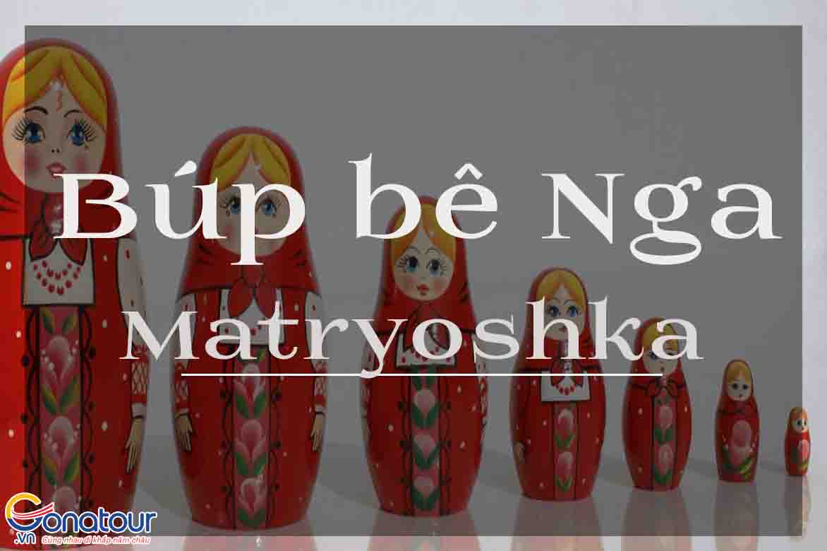 Búp bê Nga Matryoshka - Biểu tượng văn hóa nước Nga