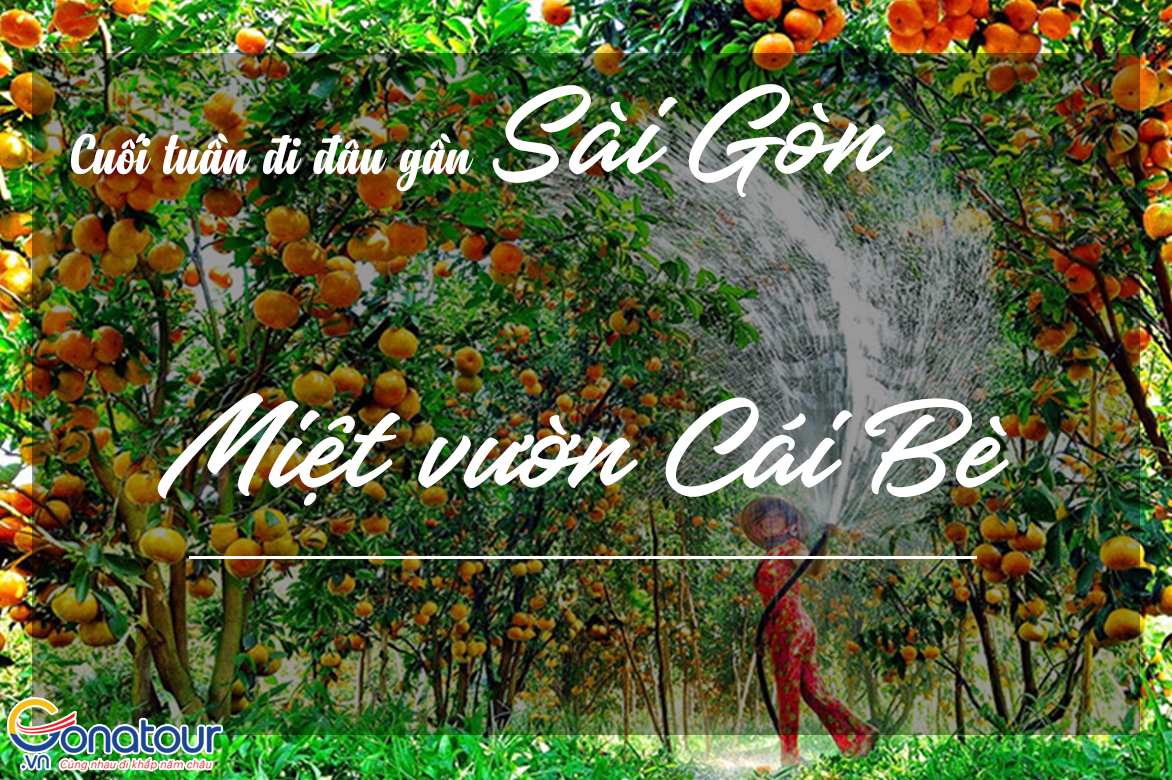 Du lịch sinh thái miệt vườn Cái Bè - Du lịch bụi cuối tuần gần Sài Gòn