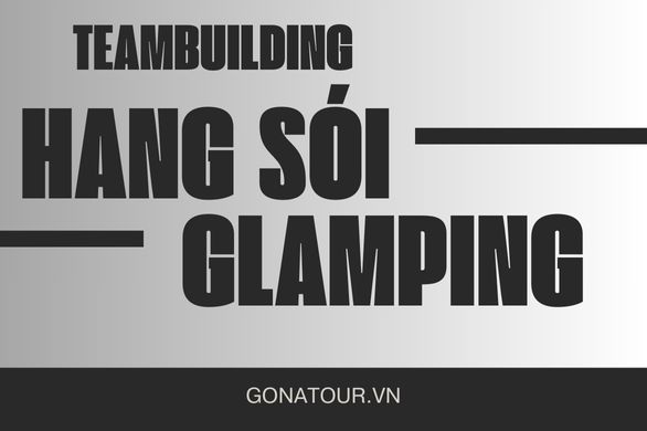 Teambuilding Hang Sói Glamping: Điểm dã ngoại cuối tuần cực chất.