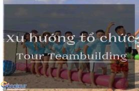 Xu hướng tour teambuilding đang hot nên chọn cho chuyến du lịch công ty