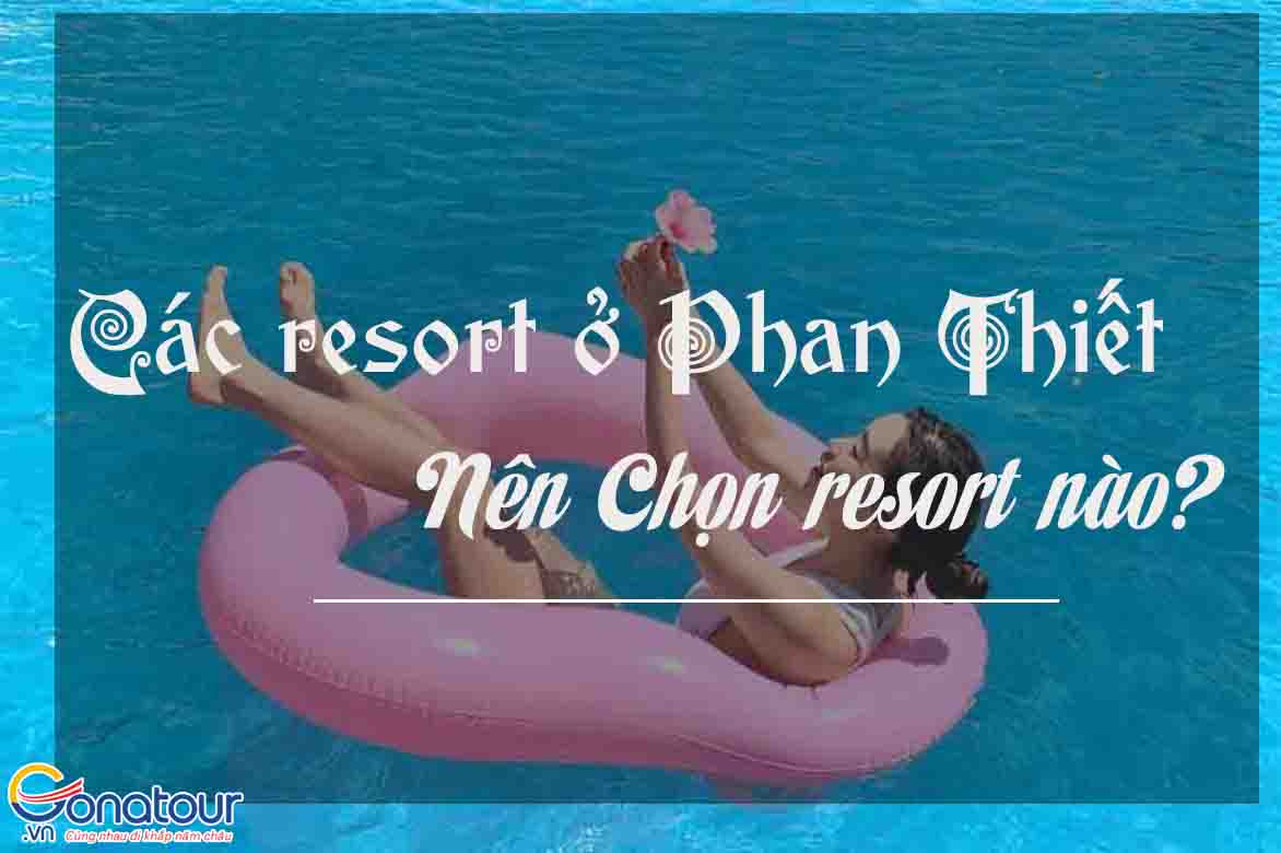 Các Resort ở Phan Thiết, đi Phan Thiết nên ở Resort nào?