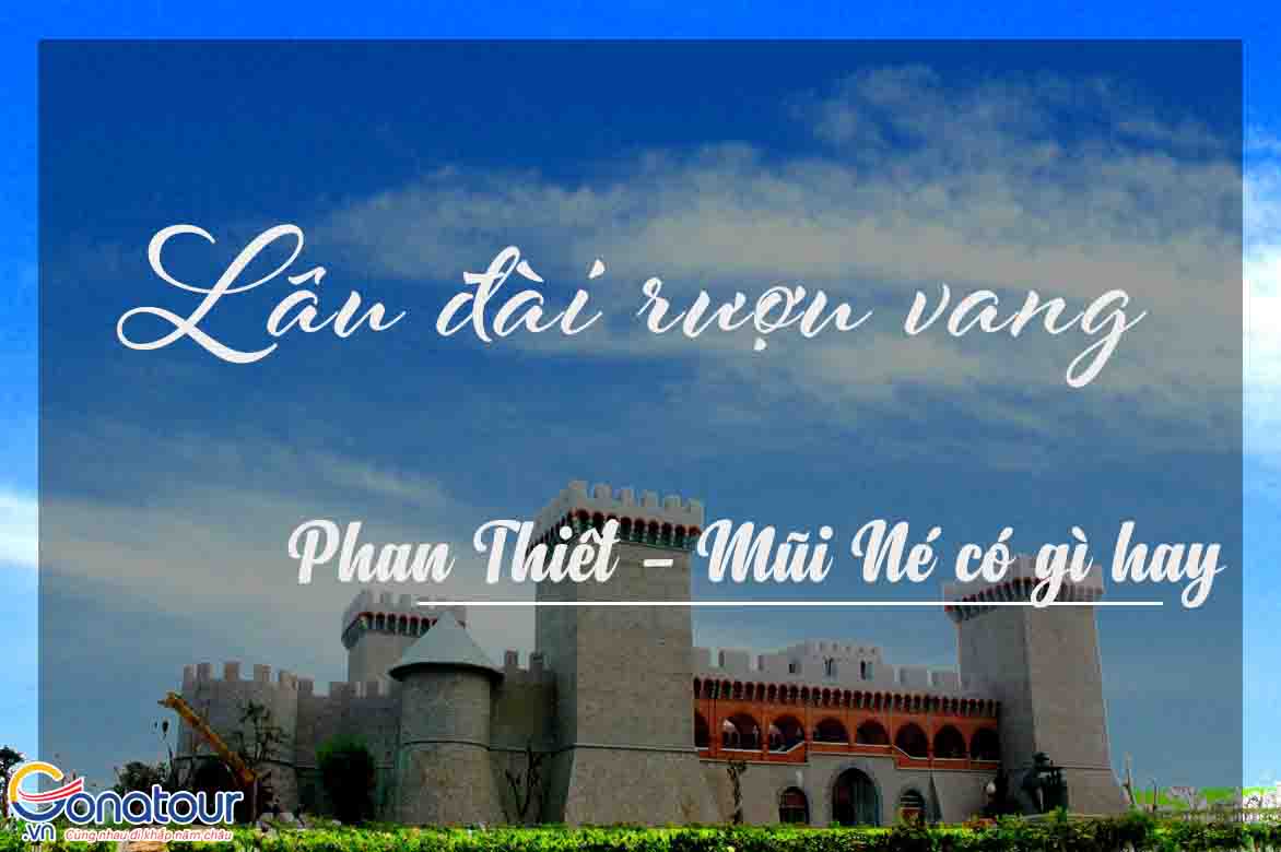Lâu đài rượu vang Phan Thiết Mũi Né có gì