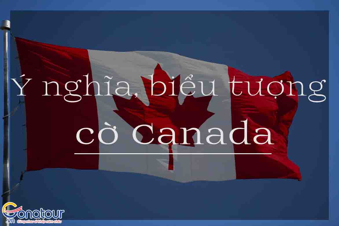 Những điều bạn chưa biết về biểu tượng, ý nghĩa cờ Canada