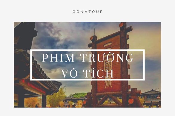 Phim Trường Vô Tích – Thiên Đường Phim Cổ Trang & Du Lịch Văn Hóa Trung Quốc