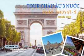 TOUR CHÂU ÂU 3 NƯỚC PHÁP – THỤY SỸ - Ý (10 NGÀY 9 ĐÊM): PARIS – STRASSBOURG –ZURICH - LUCERN – ZERMATT- MILAN – VENICE – PISA – ROME - VATICAN