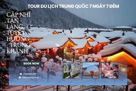 (NOEL) TOUR DU LỊCH TRUNG QUỐC (7 NGÀY 7 ĐÊM): CÁP NHĨ TÂN - LÀNG TUYẾT HƯƠNG - TRÙNG KHÁNH - CÔNG VIÊN GẤU TRÚC